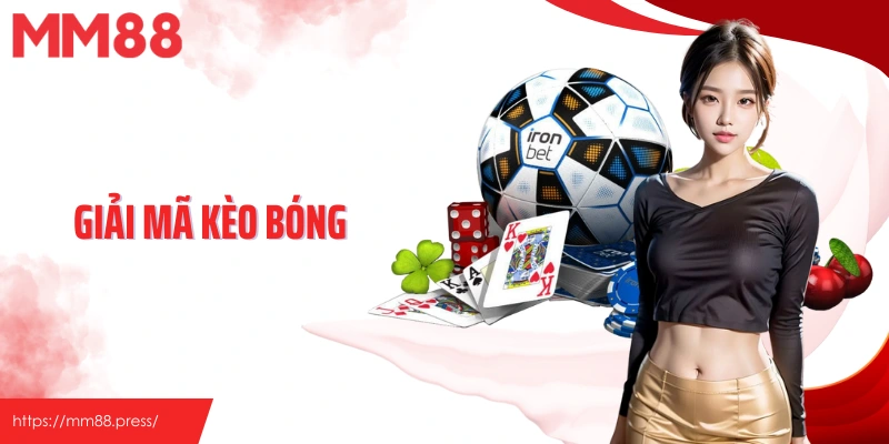 Giải Mã Kèo Bóng MM88 - Bí Quyết Đọc Hiểu Tỷ Lệ Chuẩn Xác