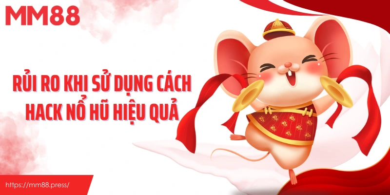 Rủi ro khi sử dụng cách hack nổ hũ hiệu quả