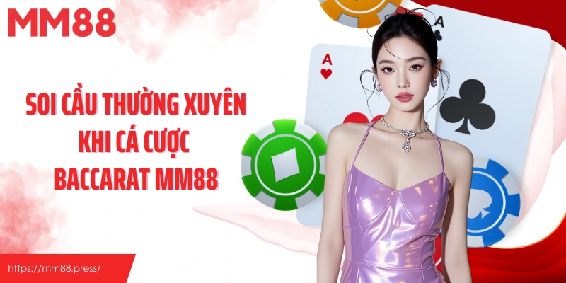 Soi cầu thường xuyên giúp cá cược Baccarat MM88 hiệu quả